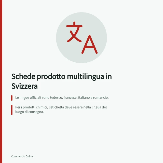 Schede prodotto multilingua in Svizzera: Le lingue ufficiali sono tedesco, francese, italiano e romancio.; Per i prodotti chimici, l'etichetta deve essere nella lingua del luogo di consegna.; Dal 1° gennaio 2026, i prodotti in Ticino devono essere etichettati in italiano. Schede prodotto multilingua per la Svizzera: testi e norme