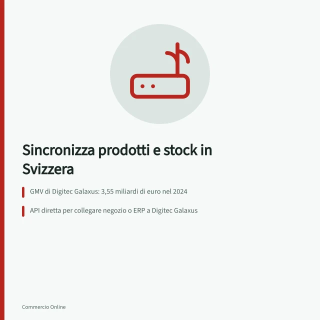 Sincronizza prodotti e stock in Svizzera: GMV di Digitec Galaxus: 3,55 miliardi di euro nel 2024; API diretta per collegare negozio o ERP a Digitec Galaxus; Stock centralizzato aggiornato in tempo reale su tutti i canali. Sincronizzare prodotti e stock tra negozio online e marketplace svizzeri